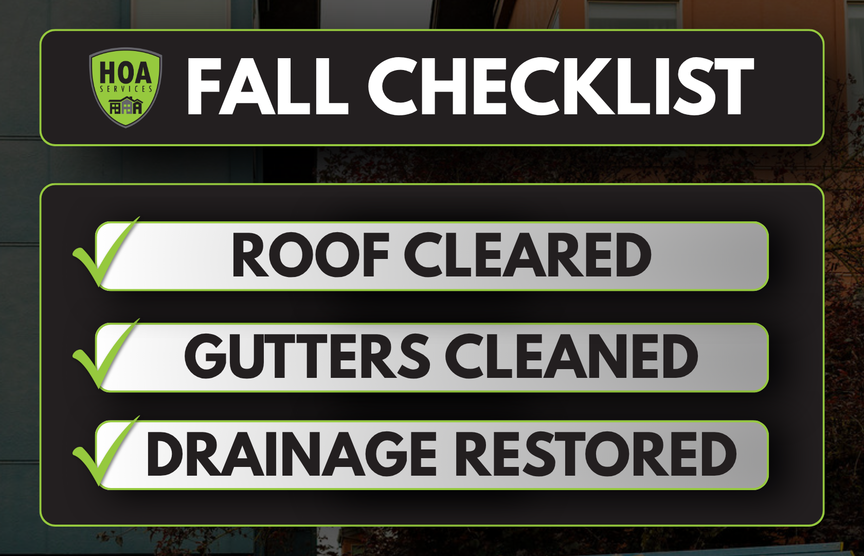 Email Graphics Gutter and downspout cleaning<br />
Roof and gutter inspection services<br />
HOA roof maintenance<br />
Fall gutter cleaning for HOAs<br />
Roof drainage inspection<br />
Photo-documented inspections<br />
Preventing roof leaks in fall<br />
HOA maintenance compliance<br />
Downspout clog prevention<br />
Risk management for property maintenance<br />
How gutter cleaning prevents water damage after leaf fall<br />
What to include in a professional roof inspection report<br />
Fall roof maintenance checklist for HOA properties<br />
Insurance-ready roof and gutter inspection documentation<br />
Roof soft spot and downspout damage detection<br />